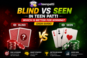 Blind vs Seen in Teen Patti Guide