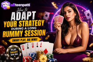 Adapt Your Strategy During a Long Rummy Session Rummy Strategy Guide