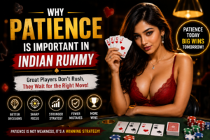 Why Patience Is Important in Indian Rummy