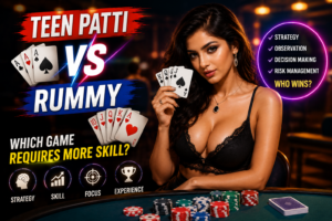 Teen Patti vs Rummy Which Game Requires More Skill