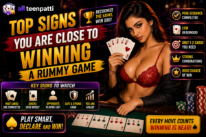Top Signs You Are Close to Winning a Rummy Game
