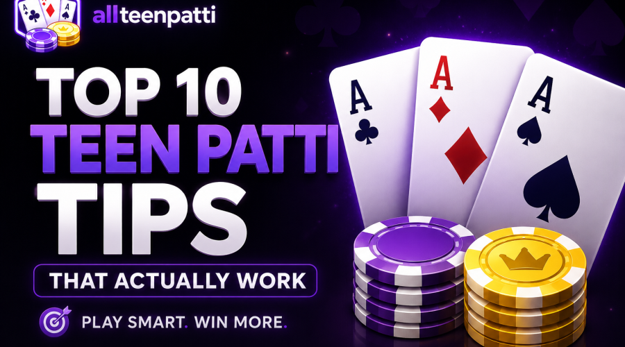 Top 10 Teen Patti Tips That Actually Work to Win More Games